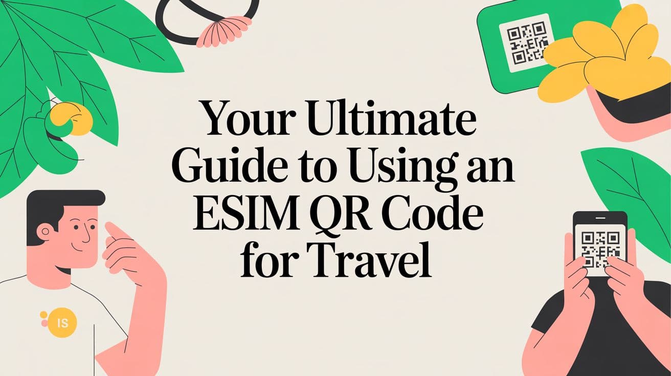 Your Ultimate Guide to Using an eSIM QR Code for Travel